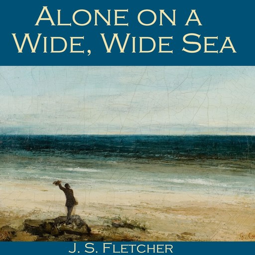 Alone on a Wide, Wide Sea, J.S.Fletcher