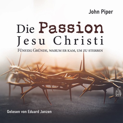 Die Passion Jesu Christi, John Piper