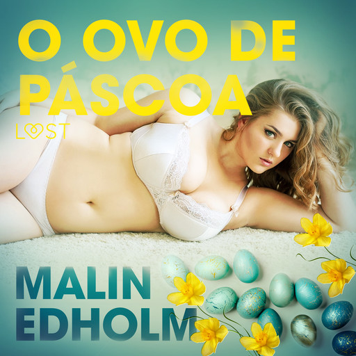 O ovo de Páscoa - Conto Erótico, Malin Edholm