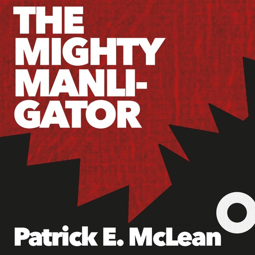 The Mighty Manligator, Patrick E. McLean