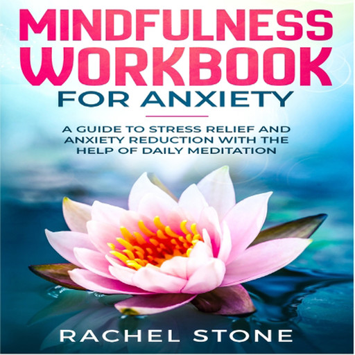 Mindfullness - Workbook for Anxiety (Unabridged), Rachel Stone