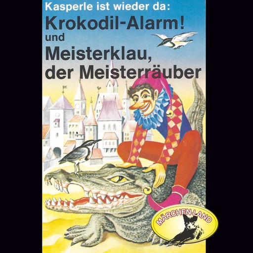 Kasperle ist wieder da, Folge 4: Krokodil-Alarm! und Meisterklau, der Meisterräuber, Gerd von Haßler