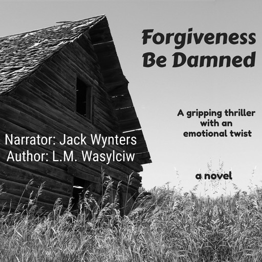 Forgiveness Be Damned, L.M. Wasylciw