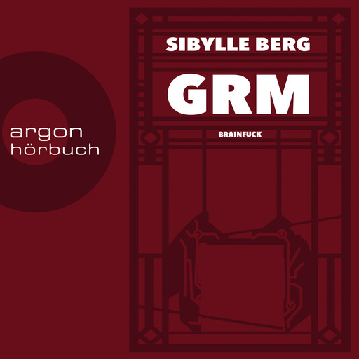 GRM - Brainfuck (Ungekürzte Lesung), Sibylle Berg