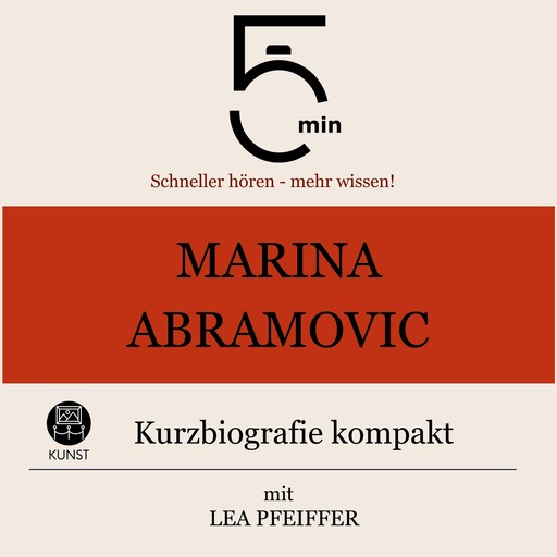 Marina Abramovic: Kurzbiografie kompakt, Lea Pfeiffer, 5 Minuten, 5 Minuten Biografien