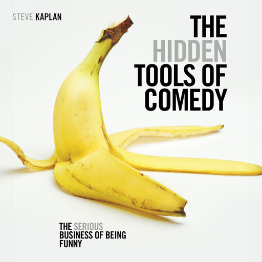 The Hidden Tools of Comedy, Steve Kaplan