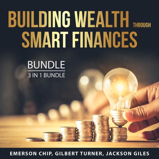 Building Wealth Through Smart Finances Bundle, 3 in 1 Bundle, Emerson Chip, Jackson Giles, Gilbert Turner