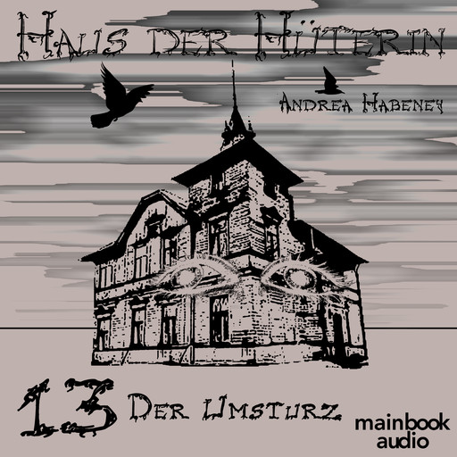 Haus der Hüterin: Band 13 - Der Umsturz, Andrea Habeney