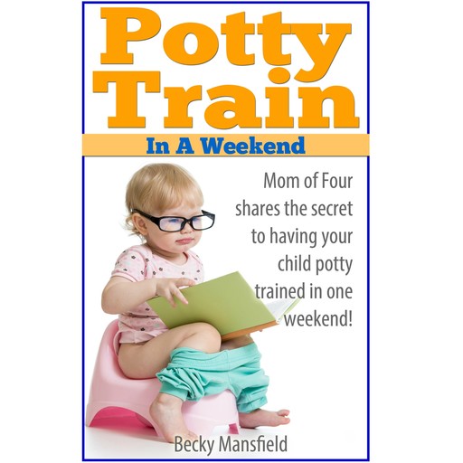Potty Train in a Weekend, Becky Mansfield