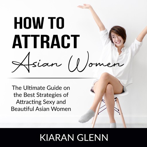 How to Attract Asian Women, Kiaran Glenn