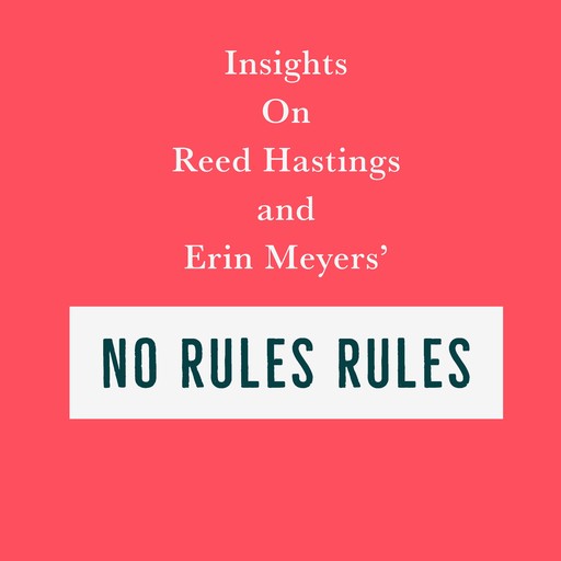 Insights on Reed Hastings and Erin Meyers’ No Rules Rules, Swift Reads