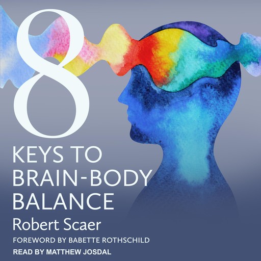 8 Keys to Brain-Body Balance, Babette Rothschild, Robert Scaer