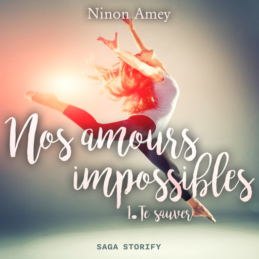 Nos amours impossibles, Tome 1 : Te sauver, Ninon Amey