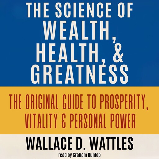 The Science of Wealth, Health, and Greatness, Wallace D. Wattles