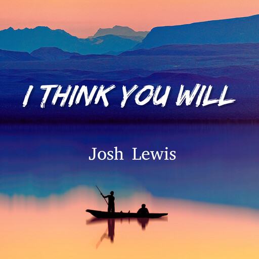 I Think You Will, Josh Lewis
