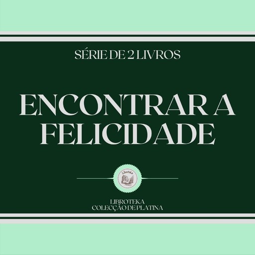 ENCONTRAR A FELICIDADE (SÉRIE DE 2 LIVROS), LIBROTEKA