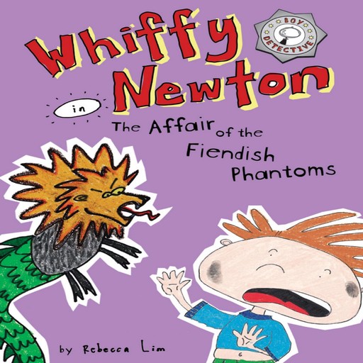 Whiffy Newton in The Affair of the Fiendish Phantoms (Whiffy Newton #3), Rebecca Lim