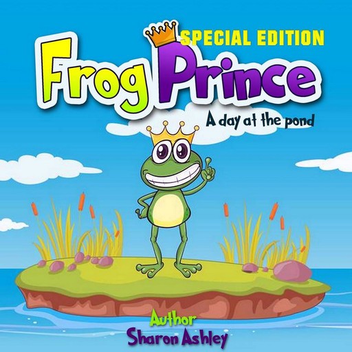 Frog Prince: A Day at the Pond (Special Edition), Sharon ashley