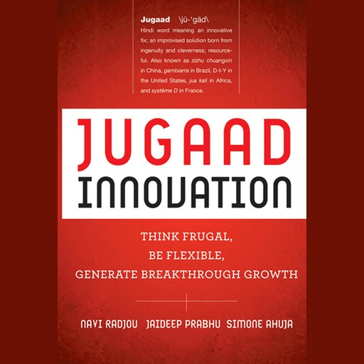 Jugaad Innovation, Navi Radjou, Jaideep Prabhu, Simone Ahuja, Kevin Roberts