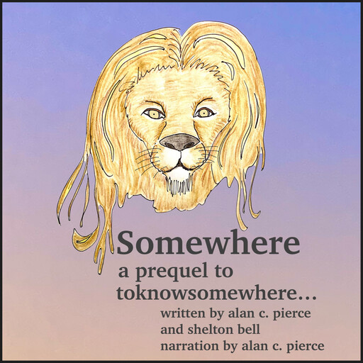 Somewhere (a prequel to toknowsomewhere), alan pierce, shelton bell