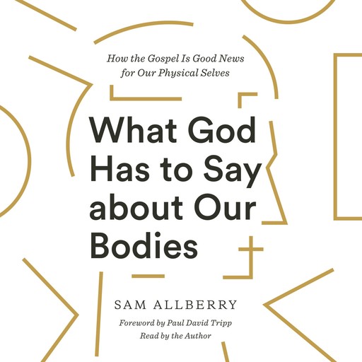 What God Has to Say about Our Bodies, Sam Allberry