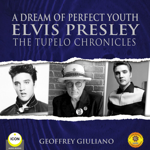 A Dream of Perfect Youth Elvis Presley The Tupelo Chronicles, Geoffrey Giuliano