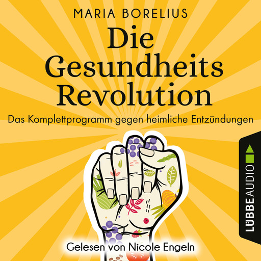 Die Gesundheitsrevolution - Das Komplettprogramm gegen heimliche Entzündungen (Ungekürzt), Maria Borelius