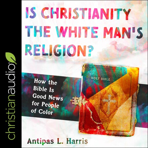 Is Christianity the White Man's Religion?, Antipas L. Harris
