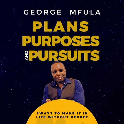 Plans, Purposes & Pursuits, George Mfula
