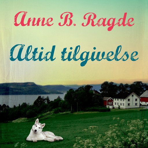 Altid tilgivelse, Anne B. Ragde