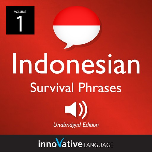 Learn Indonesian: Indonesian Survival Phrases, Volume 1, Innovative Language Learning