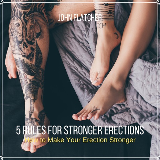 5 Rules For Stronger Erections, John Flatcher