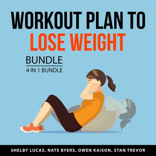 Workout Plan to Lose Weight Bundle, 4 in 1 Bundle, Owen Kaison, Shelby Lucas, Stan Trevor, Nate Byers