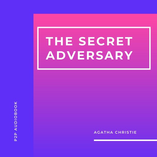 The Secret Adversary (Unabridged), Agatha Christie