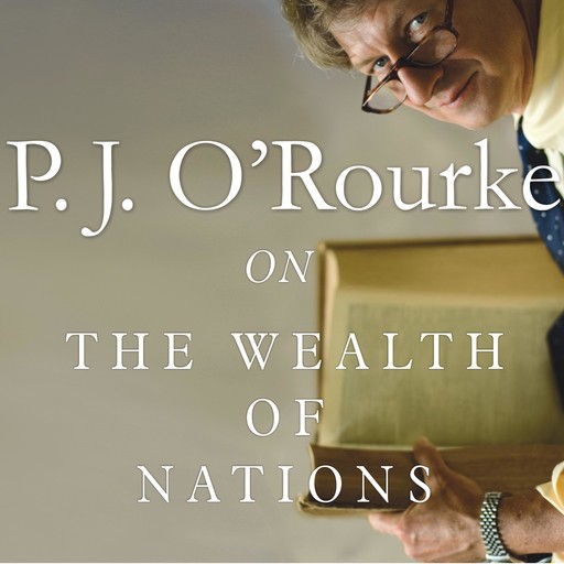 On The Wealth of Nations, P. J. O'Rourke