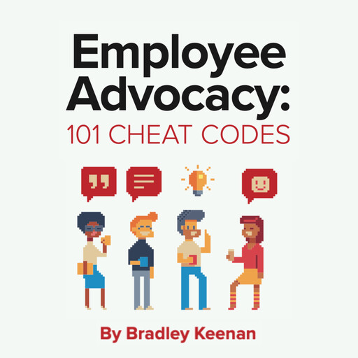 Employee Advocacy: 101 Cheat Codes, Bradley Keenan