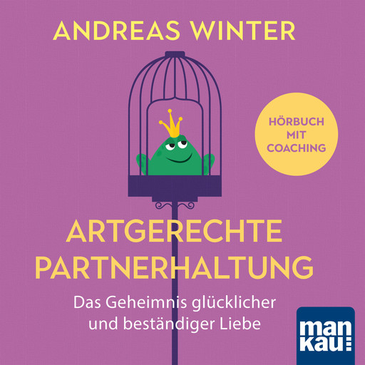 Artgerechte Partnerhaltung. Das Geheimnis glücklicher und beständiger Liebe, Andreas Winter