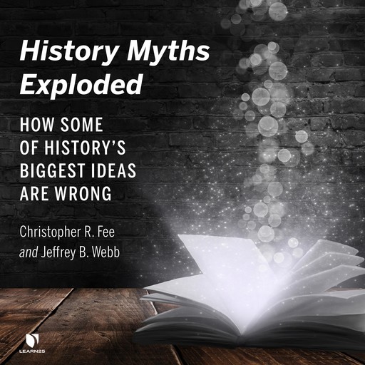 History Myths Exploded, Jeffrey B. Webb, Christopher R. Fee