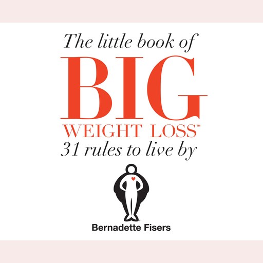 The Little Book of Big Weight Loss, Bernadette Fisers