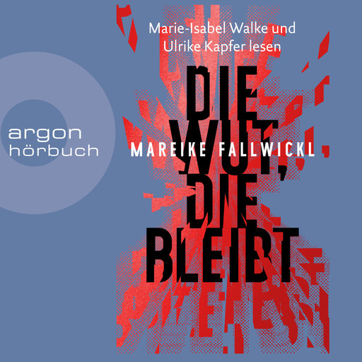 Die Wut, die bleibt (Ungekürzte Lesung), Mareike Fallwickl