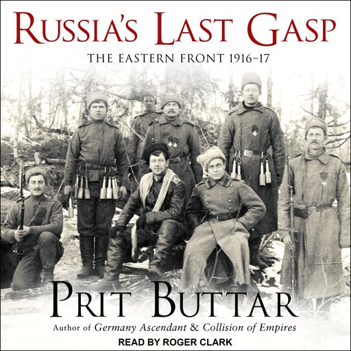 Russia's Last Gasp: The Eastern Front 1916–17, Prit Buttar