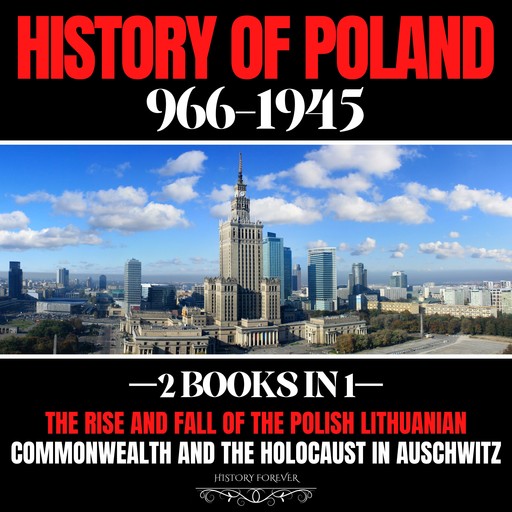 History Of Poland 966-1945: 2 Books In 1, HISTORY FOREVER