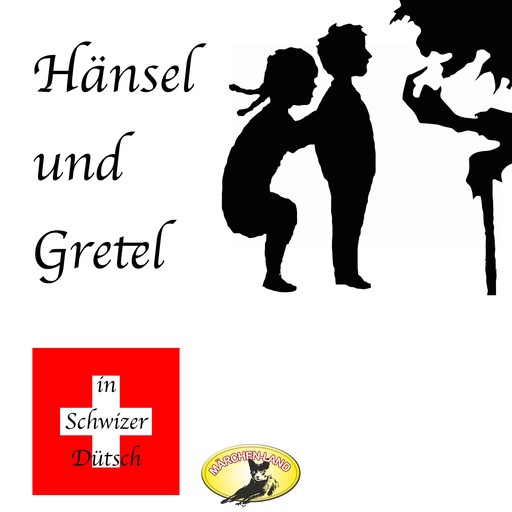 Märchen in Schwizer Dütsch, Hänsel und Gretel, Gebrüder Grimm