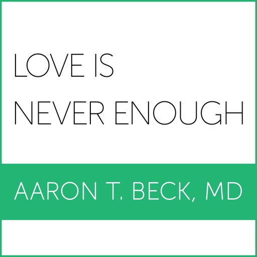 Love Is Never Enough, Aaron T.Beck