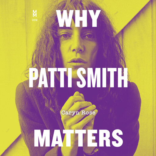 Why Patti Smith Matters, Caryn Rose