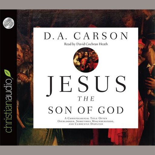 Jesus the Son of God, D.A. Carson