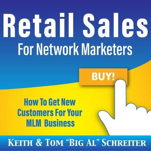 Retail Sales for Network Marketers, Keith Schreiter, Tom "Big Al" Schreiter