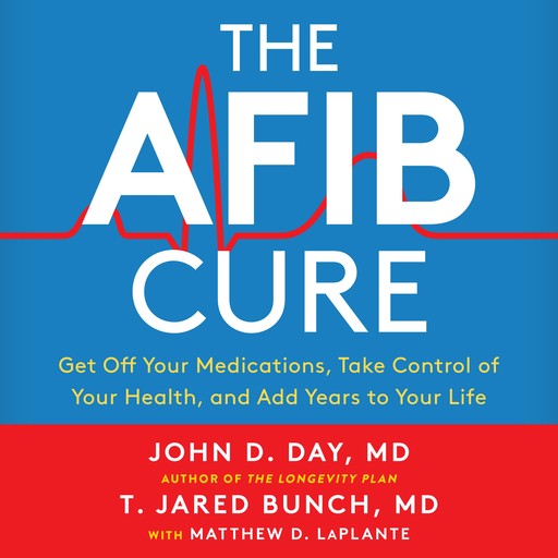 The A-Fib Cure, John D. Day, Matthew LaPlante, T. Jared Bunch