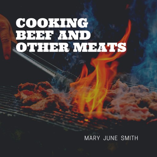 Cooking Beef and Other Meats, Mary Smith