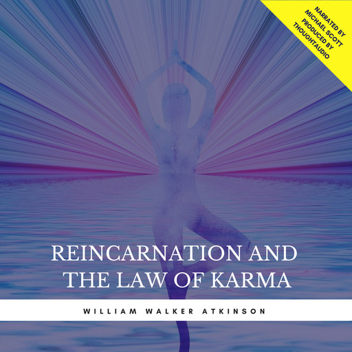 Reincarnation and the Law of Karma (Excerpts), William Walker Atkinson